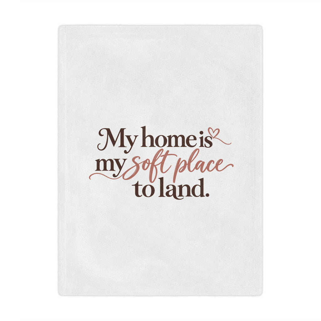 My Home Is My Soft Place to Land Minky Blanket