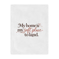 My Home Is My Soft Place to Land Minky Blanket