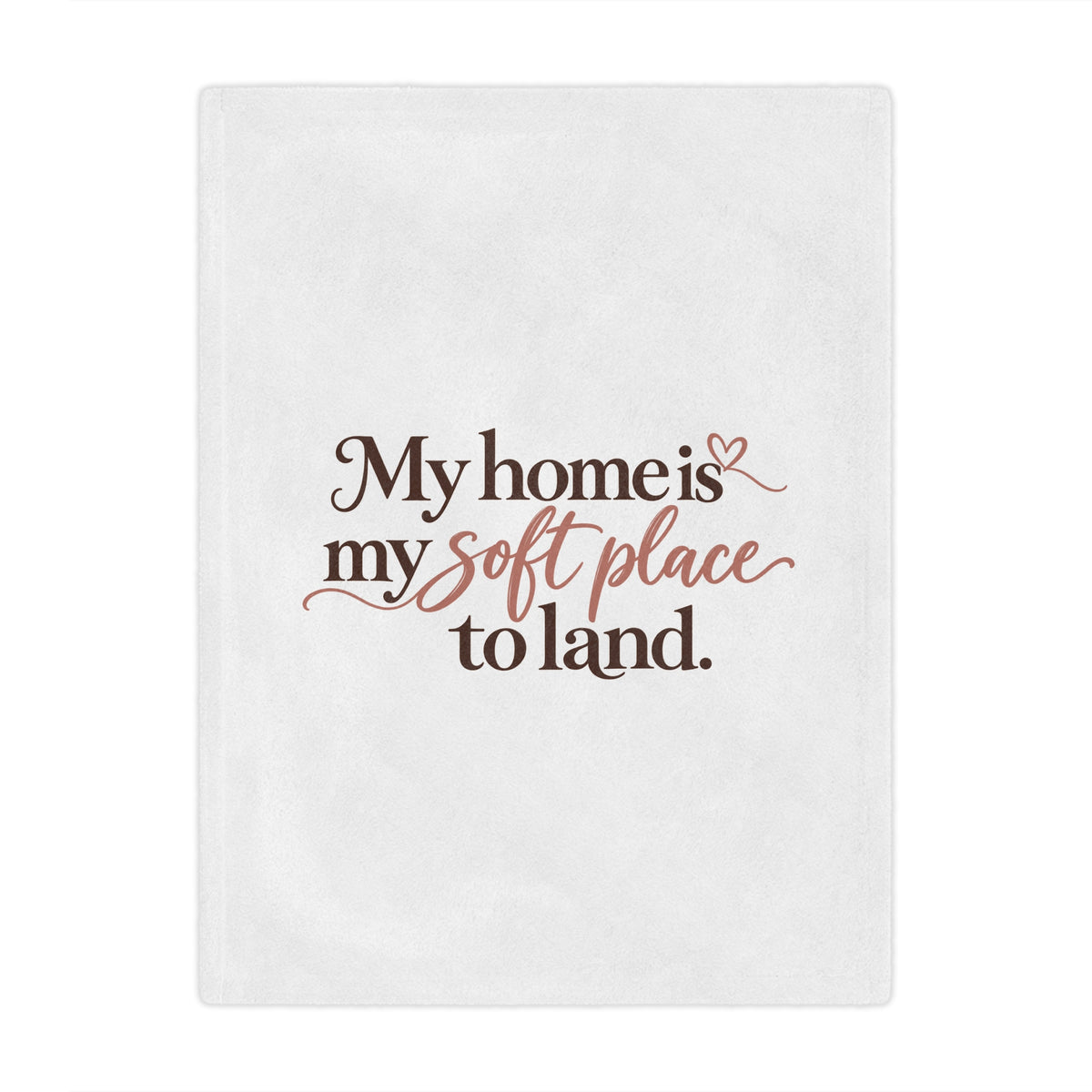 My Home Is My Soft Place to Land Minky Blanket