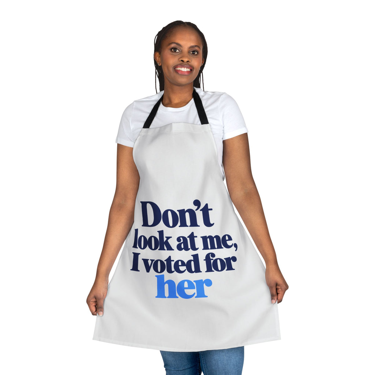Don't Look at Me, I Voted for Her Political Statement Apron