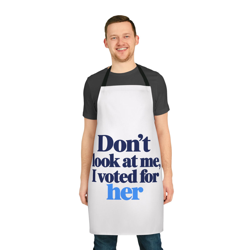Don't Look at Me, I Voted for Her Political Statement Apron