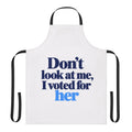 Don't Look at Me, I Voted for Her Political Statement Apron